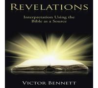 Victor Bennett Revelations: Interpretation Using the Bible as a Source Paperback Book Victor Bennett Multicolor