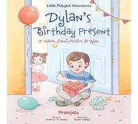 Victor Dias de Oliveira Santos Dylan's Birthday Present/Le cadeau d'anniversaire de Dylan: French Victor Dias de Oliveira Santos Multicolor