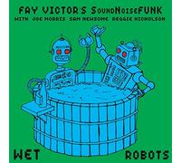 Victor, Fay -Soundnoisefu - Wet Robots: With Joe Morris, Sam Newsome & Reggie Nicholson