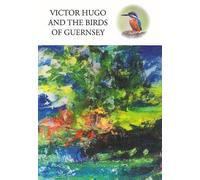 Victor Hugo and the Birds of Guernsey
