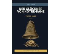 Victor Hugo - der Glöckner von Notre Dame - Erster Band: LesBar - weil Klassiker nicht kompliziert sein müssen (LesBar - neu erzählt in moderner Sprache)