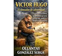 VÍCTOR HUGO: El domador de adversidad (IBEROAMÉRICA)