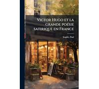 Victor Hugo et la grande poÃ(c)sie satirique en France