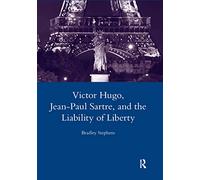 Victor Hugo, Jean-Paul Sartre, and the Liability of Liberty (Legenda Main Series)