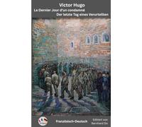 Victor Hugo - Le Dernier Jour d'un condamné - Der letzte Tag eines Verurteilten - Französisch-Deutsch: Bilinguale Neuübersetzung im Paralleltext mit Vor- und Nachwort