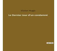 Victor Hugo Le Dernier Jour d'un condamné:Réflexion sur la condition humaine Victor Hugo Multicolor