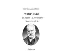 Victor Hugo, le poète, le philosophe, l'homme siècle