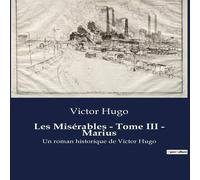 Victor Hugo Les Misérables - Tome III - Marius:Les dilemmes d'un jeune Victor Hugo Multicolor