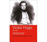 Victor Hugo: Marion de Lorme; Hernani; Lucretia Borgia; Ruy Blas (World Classics)