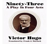 Victor Hugo Ninety-Three: A Play in Four Acts Paperback Book Victor Hugo Multicolor