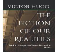 Victor Hugo The Fiction Of Our Realities: Book #1 Perspective Versus Victor Hugo Multicolor