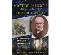 Victor Hugo's Conversations with the Spirit World: A Literary Genius's Hidden Life