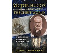 Victor Hugo's Conversations with the Spirit World: A Literary Genius's Hidden Life