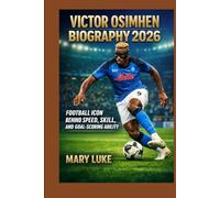 VICTOR OSIMHEN BIOGRAPHY 2026: FOOTBALL ICON BEHIND SPEED, SKILL, AND GOAL-SCORING ABILITY