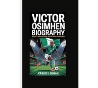 VICTOR OSIMHEN BIOGRAPHY: Nigeria's Goal Machine and His Road to Greatness