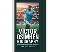 VICTOR OSIMHEN BIOGRAPHY: Nigeria's Goal Machine and His Road to Greatness
