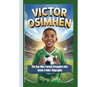 VICTOR OSIMHEN: The Boy Who Turned Struggles into Goals-A Kids' Biography