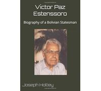 Víctor Paz Estenssoro: Biography of a Bolivian Statesman