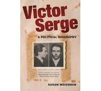Victor Serge: A Biography: A Political Biography