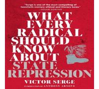Victor Serge What Every Radical Should Know about State Repression: A Guide for Victor Serge Multicolor