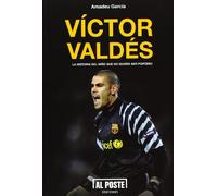 Víctor Valdés : la historia del niño que no quería ser portero