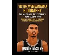 VICTOR WEMBANYAMA BIOGRAPHY: The Making of Basketball’s Next Global Icon - From No. 1 Draft Pick to the NBA’s Most Unstoppable Rising Star