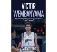 Victor Wembanyama: The Inspiring Story of One of Basketball's Star Centers (Basketball Biography Books)