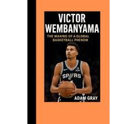 Victor Wembanyama: The Making of a Global Basketball Phenom