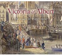 Victoria & Albert: Our Lives in Watercolour