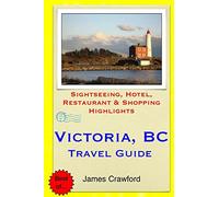 Victoria, B.C. Travel Guide: Sightseeing, Hotel, Restaurant & Shopping Highlights