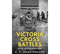 Victoria Cross Battles of the Second World War (Daring Military Operations of World War Two)