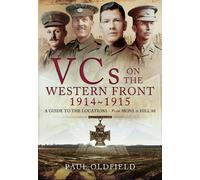 Victoria Crosses on the Western Front August 1914-April 1915: A Guide to the Locations - from Mons to Hill 60