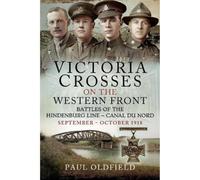Victoria Crosses on the Western Front Battles of the Hindenburg Line Canal du Nord : September October 1918