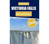 Victoria Falls Reiseführer 2026: Entdecken Sie Mosi-oa-Tunya, Sambesi-Abenteuer, Wildtiersafaris und kulturelle Erlebnisse in ganz Sambia und Simbabwe