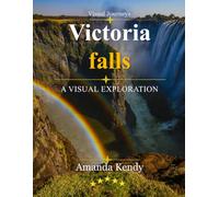Victoria Falls: The Smoke That Thunders - A Visual Journey Through the World's Greatest Curtain of Falling Water