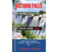 Victoria Falls Travel Guide 2025: A Pocket Manual Including Top Attractions, Cuisines, Cruise, Tips, and More.