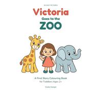 Victoria Goes to the Zoo: A First Story Colouring Book for Toddlers Ages 2+