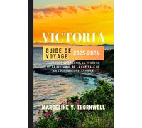 VICTORIA GUIDE DE VOYAGE 2025-2026: Explorez le charme, la culture et le littoral de la capitale de la Colombie-Britannique