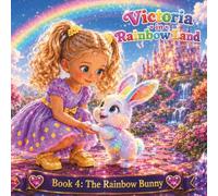 Victoria in Rainbow Land Book 4: The Rainbow Bunny: A Magical 24-Page Adventure Through the Rainbow Land, Short Bedtime Story for Kids