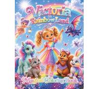 Victoria in Rainbow Land Magical Coloring Book: 45 Magical Coloring Pages with Victoria, Unicorns, Dragons, Fairies, Ponies and Friends