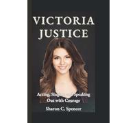 VICTORIA JUSTICE: Acting, Singing and Speaking Out with Courage