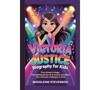Victoria Justice Biography for Kids: From Screen to Stage - The Inspiring Journey of an Actress and Singer Who Overcame Challenges to Shine