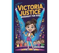 Victoria Justice Biography for Kids: The Story of a Brave Girl Who Believed in Herself