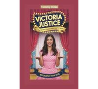 VICTORIA JUSTICE: The Girl Who Turned Dreams into TV Magic- Biography for kids