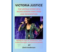 VICTORIA JUSTICE: THE UNTOLD STORY OF A NICKELODEON STAR’S RISE AND REINVENTION: Perfect for fans of “Victorious,” teen drama nostalgia, and personal growth.