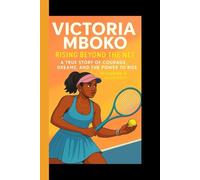 VICTORIA MBOKO: Rising Beyond the Net - A True True Story of Courage, Dreams and h