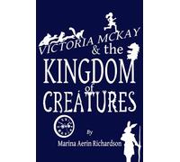 Victoria McKay and the Kingdom of Creatures