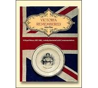 Victoria remembered: A royal history 1817-1861 : entirely illustrated with commemoratives