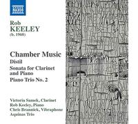 Aquinas Trio - Rob Keeley: Chamber Music - Distil, Sonata for Clarinet and Piano, Piano Trio No. 2