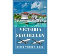 VICTORIA SEYCHELLEN Reiseführer 2026 (AFRICA COUNTRIES UPDATED LOW BUDGET TRAVEL GUIDE (ENGLISH, GERMAN, ITALIAN, FRENCH, JAPANESE, SPANISH, DUTCH, POLISH))